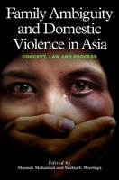 Family Ambiguity and Domestic Violence in Asia: Concept, Law and Process 1845195558 Book Cover