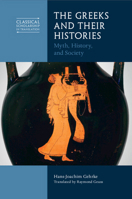 The Greeks and Their Histories: Myth, History, and Society 1316519783 Book Cover