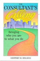 The Consultant's Calling: Bringing Who You Are to What You Do
