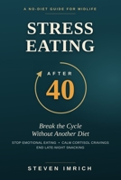 Stress Eating After 40: Break the Cycle Without Another Diet — Stop Emotional Eating, Calm Cortisol Cravings, and End Late-Night Snacking B0HC2J6VRZ Book Cover