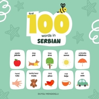 First 100 Words in Serbian, Serbian Language Learning for Kids: Bilingual Serbian Baby Book, Serbian First Dictionary, Serbian Flashcards B0FVW1FM86 Book Cover