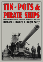 Tin-Pots and Pirate Ships: Canadian Naval Forces and German Sea Raiders 1880-1918 0773507787 Book Cover