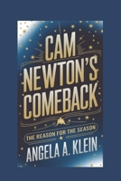 CAM NEWTON'S COMEBACK: The Reason for the Season B0DTTYX7FH Book Cover