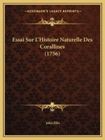 Essai Sur L'Histoire Naturelle Des Corallines (1756) 1165422441 Book Cover