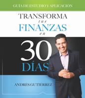 Transforma tus finanzas en 30 días - GUÍA DE ESTUDIO Y APLICACIÓN 0999028219 Book Cover