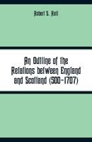 An Outline of the Relations Between England and Scotland 9353290503 Book Cover
