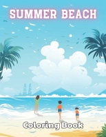 Summer Beach Coloring Book for Kids: 100+ High-Quality and Unique Coloring Pages For All Fans B0CSXMR13K Book Cover