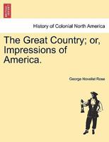 The Great Country, Or, Impressions of America. 1275620345 Book Cover