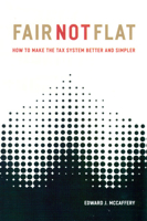 Fair Not Flat: How to Make the Tax System Better and Simpler 0226555607 Book Cover