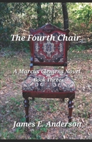 The Fourth Chair: A Marcus Clemens Novel (Book Three) 1737969270 Book Cover