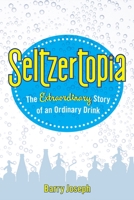 Seltzertopia: The Extraordinary Story of an Ordinary Drink 0874419751 Book Cover