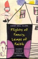 Flights of Fancy, Leaps of Faith: Children's Myths in Contemporary America 0226107787 Book Cover