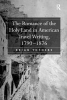 The Romance of the Holy Land in American Travel Writing 0754654923 Book Cover