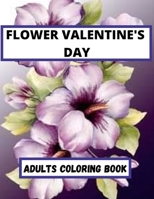 Flower Valentine's Day Adults coloring Book: An Adult Coloring Book Featuring Happy Valentine's Day Quotes, Flowers, Flowery Hearts, Romantic Couples & More B09SKQMJHF Book Cover