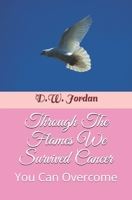 Through The Flames We Survived Cancer: You Can Overcome (1) B087SJ2XHY Book Cover