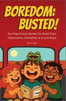 Boredom: Busted!: No-Prep Games for Road Trips, Classrooms, Campfires and Couch Days 1764225627 Book Cover