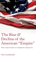 The Rise and Decline of the American 'Empire': Power and Its Limits in Comparative Perspective 0199646104 Book Cover