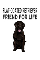 Flat-Coated Retriever Friend For Life: Flat-Coated Retriever Lined Journal Notebook 166174480X Book Cover