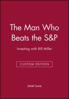 The Man Who Beats the S&P: Investing with Bill Miller 0470832584 Book Cover