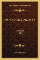 Only A Horse Dealer V3: A Novel 1165915693 Book Cover