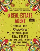 Real Estate Agent Coloring Book: An Adult Coloring Book Featuring Funny, Humorous & Stress Relieving Designs for Real Estate Agents B08N1BMLWP Book Cover