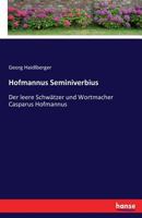 Hofmannus Seminiverbius: Der leere Schwätzer und Wortmacher Casparus Hofmannus 3743604078 Book Cover