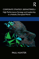 Corporate Strategy (Remastered) I: High Performance Strategy and Leadership in a Volatile, Disrupted World 0367499576 Book Cover