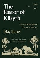 The Pastor of Kilsyth: or, Memorials of the Life and Times of the Rev. W.H. Burns D.D 1848718713 Book Cover