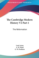 The Cambridge Modern History V2 Part 1: The Reformation 1163113344 Book Cover