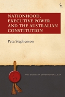 Nationhood, Executive Power and the Australian Constitution 150994236X Book Cover
