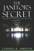 The Janitor's Secret: Another Life Altering Secret Revealed 0981493696 Book Cover