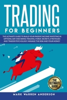 Trading for Beginners: The Ultimate Beginner's Guide to Build Your Passive Income Investing in Options, Day and Swing Trading, Forex. Secrets, Strategies and Trader Psychology. Manage the Risk and You 1801135797 Book Cover