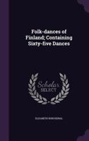 Folk-dances of Finland; containing sixty-five dances. selected. 1355186161 Book Cover