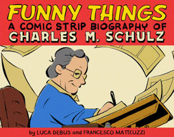 Funny Things: A Comic Strip Biography of Charles M. Schulz 1603095268 Book Cover
