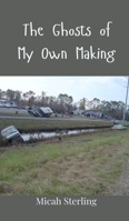 The Ghosts of My Own Making 3690804728 Book Cover