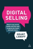 Digital Selling: How to Use Social Media and the Web to Generate Leads and Sell More 0749475072 Book Cover