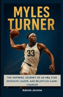 Myles Turner: The Inspiring Journey of an NBA Star, Defensive Leader, and Relentless Game-Changer B0F746LSFC Book Cover