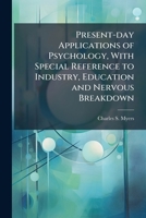 Present-Day Applications of Psychology: With Special Reference to Industry, Education and Nervous Breakdown (Classic Reprint) 1171675372 Book Cover