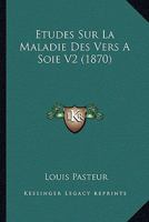 Etudes Sur La Maladie Des Vers A Soie V2 (1870) 1166766195 Book Cover