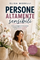Persone Altamente Sensibili: Come proteggere la tua energia e trasformare la sensibilità in una risorsa potente (Italian Edition) B0FP2WHV5Y Book Cover