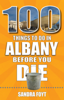 100 Things to Do in Albany Before You Die 1681065126 Book Cover