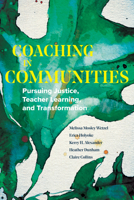 Coaching in Communities: Pursuing Justice, Teacher Learning, and Transformation 1682538192 Book Cover