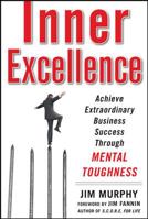 Inner Excellence: Train Your Mind for Extraordinary Performance and the Best Possible Life