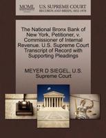 The National Bronx Bank of New York, Petitioner, v. Commissioner of Internal Revenue. U.S. Supreme Court Transcript of Record with Supporting Pleadings 1270390007 Book Cover