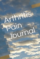 Arthritis Pain Journal: Manage Pain By Tracking Activities, Pain, Response, And Action Taken 1693396726 Book Cover