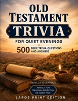 Old Testament Trivia For Quiet Evenings: 500 Questions About the People, Places, Events, Kings, Prophets, Miracles, and Stories of the Old Testament B0HGDTVY56 Book Cover