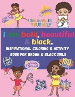 I am bold, beautiful & black. Inspirational Coloring & Activity Book for Brown & Black Girls: Coloring, mazes, word search, word scramble, positive af B08VY76SYR Book Cover