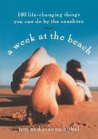 A Week at the Beach: 100 Life-Changing Things You Can Do by the Seashore 156924491X Book Cover