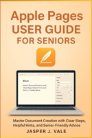 Apple Pages User Guide for Seniors: Master Document Creation with Clear Steps, Helpful Hints, and Senior-Friendly Advice B0FLKFVD1N Book Cover