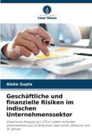 Geschäftliche und finanzielle Risiken im indischen Unternehmenssektor: Empirische Analyse von 273 in Indien notierten Unternehmen aus 22 Branchen über einen Zeitraum von 10 Jahren (German Edition) 6208674565 Book Cover